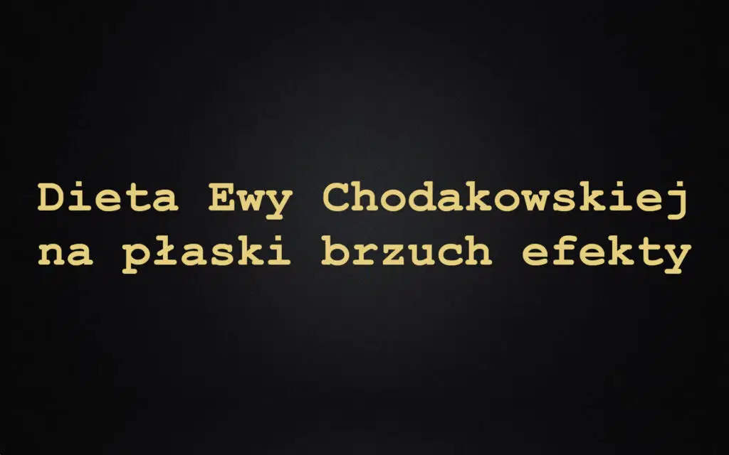 Dieta Ewy Chodakowskiej na płaski brzuch efekty