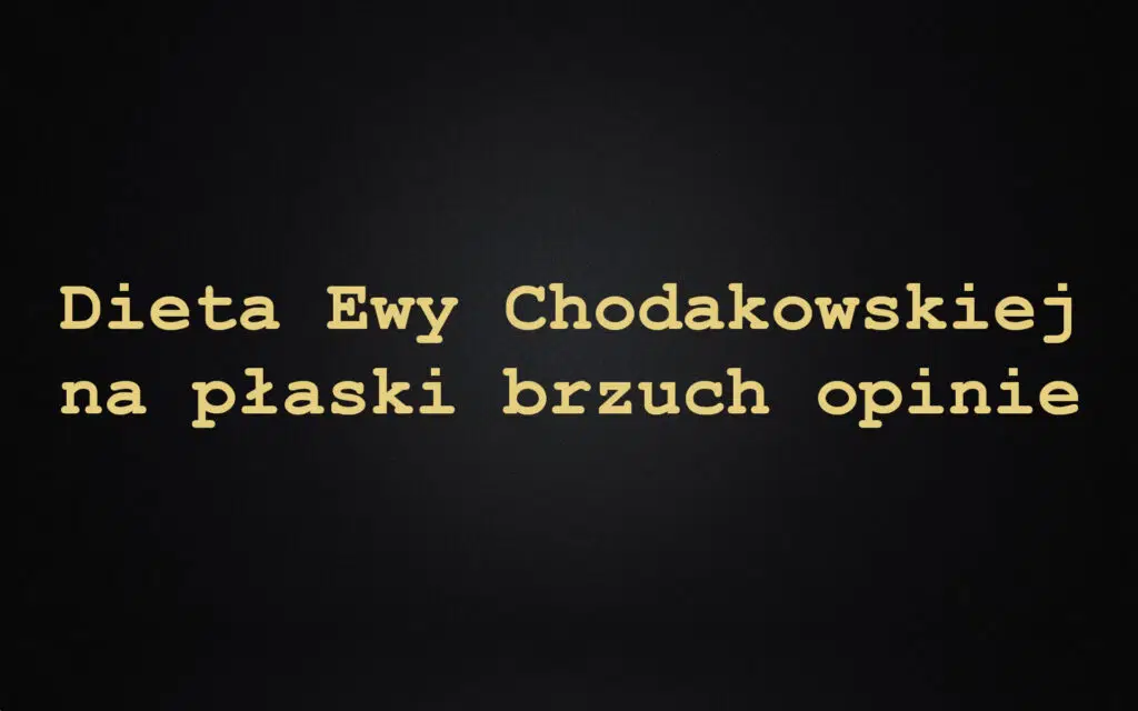 Dieta Ewy Chodakowskiej na płaski brzuch opinie